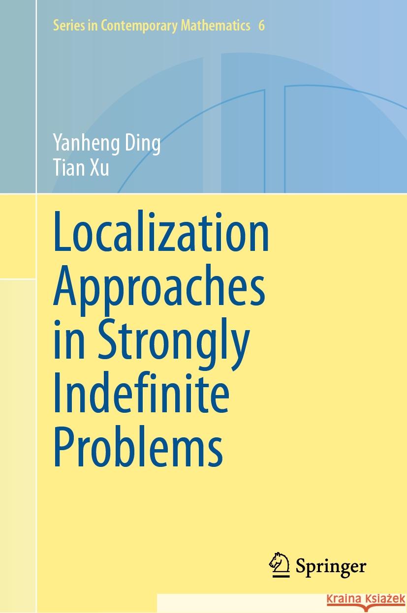 Localization Approaches in Strongly Indefinite Problems Yanheng Ding, Tian Xu 9789819795383 Springer Nature Singapore