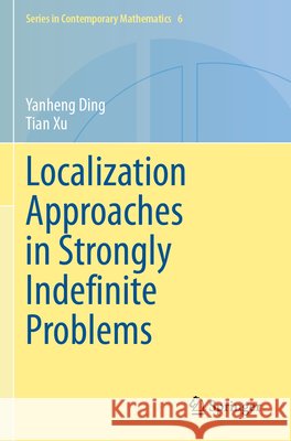 Localization Approaches in Strongly Indefinite Problems Ding, Yanheng, Xu, Tian 9789819795413