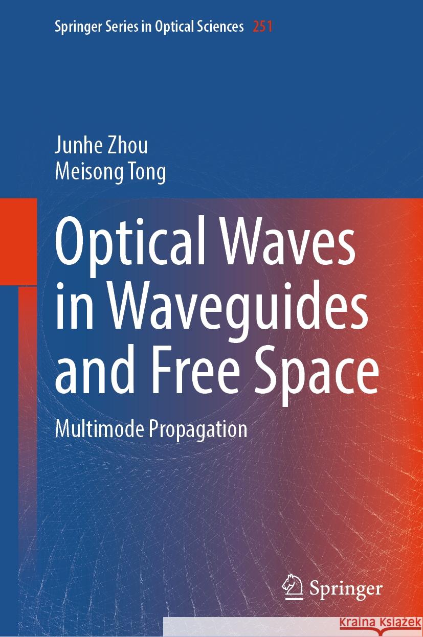 Optical Waves in Waveguides and Free Space Junhe Zhou, Meisong Tong 9789819795468