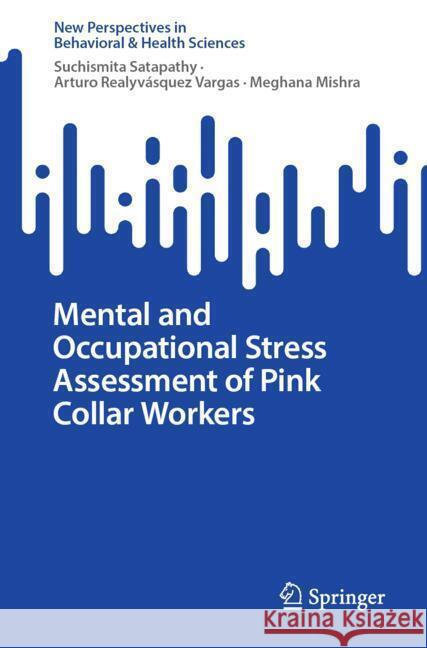 Mental and Occupational Stress Assessment of Pink Collar Workers Satapathy, Suchismita, Realyvásquez Vargas, Arturo, Mishra, Meghana 9789819795970 Springer