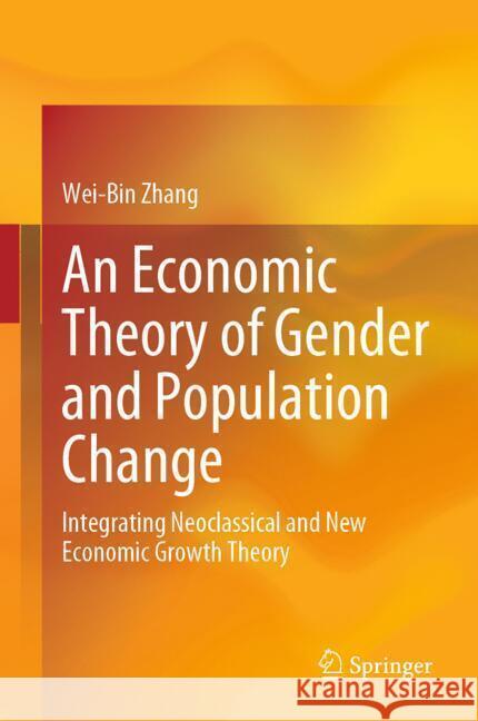 An Economic Theory of Gender and Population Change Zhang, Wei-Bin 9789819796045 Springer