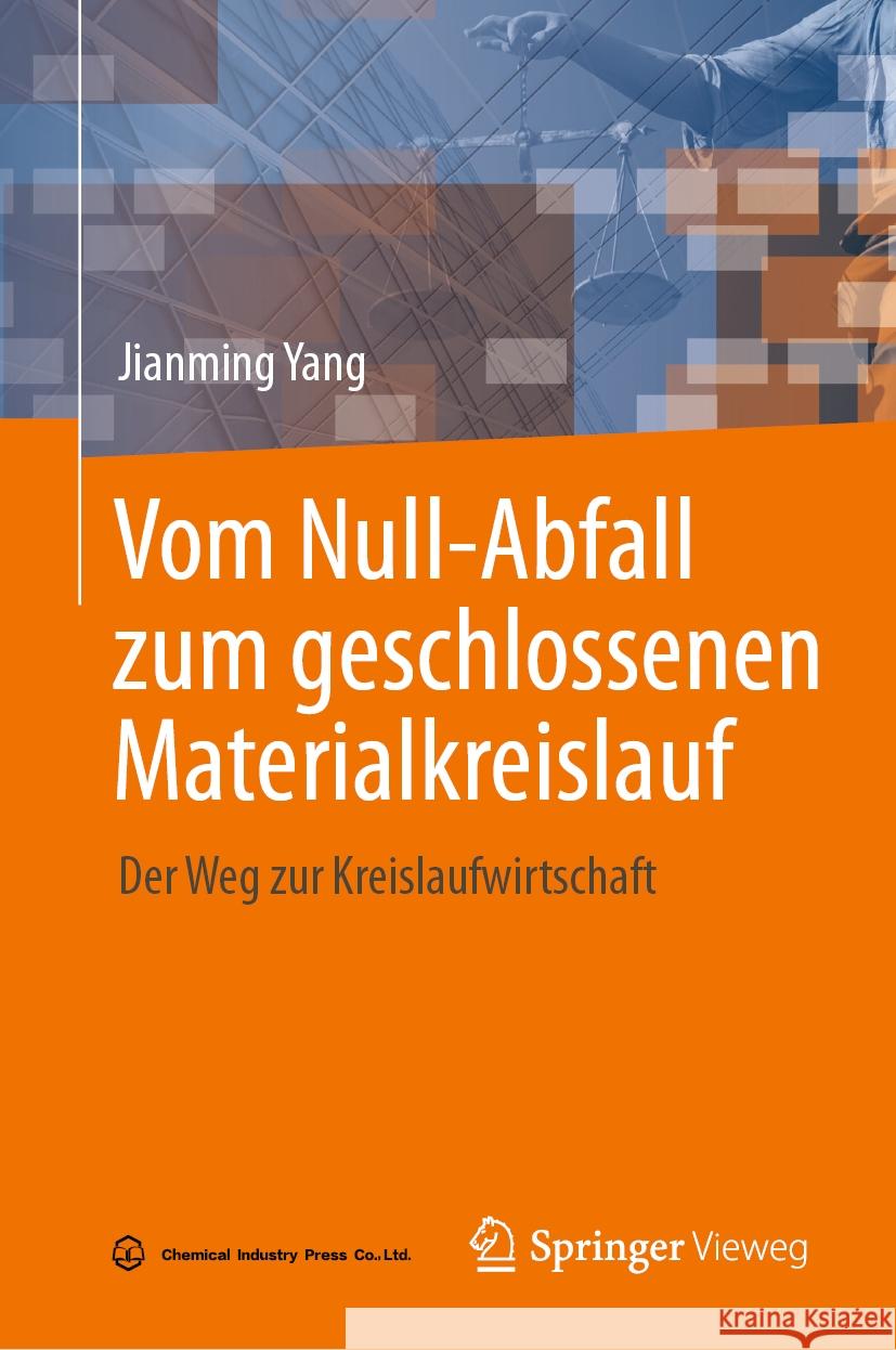 Vom Null-Abfall Zum Geschlossenen Materialkreislauf: Der Weg Zur Kreislaufwirtschaft Jianming Yang 9789819796519 Springer Vieweg
