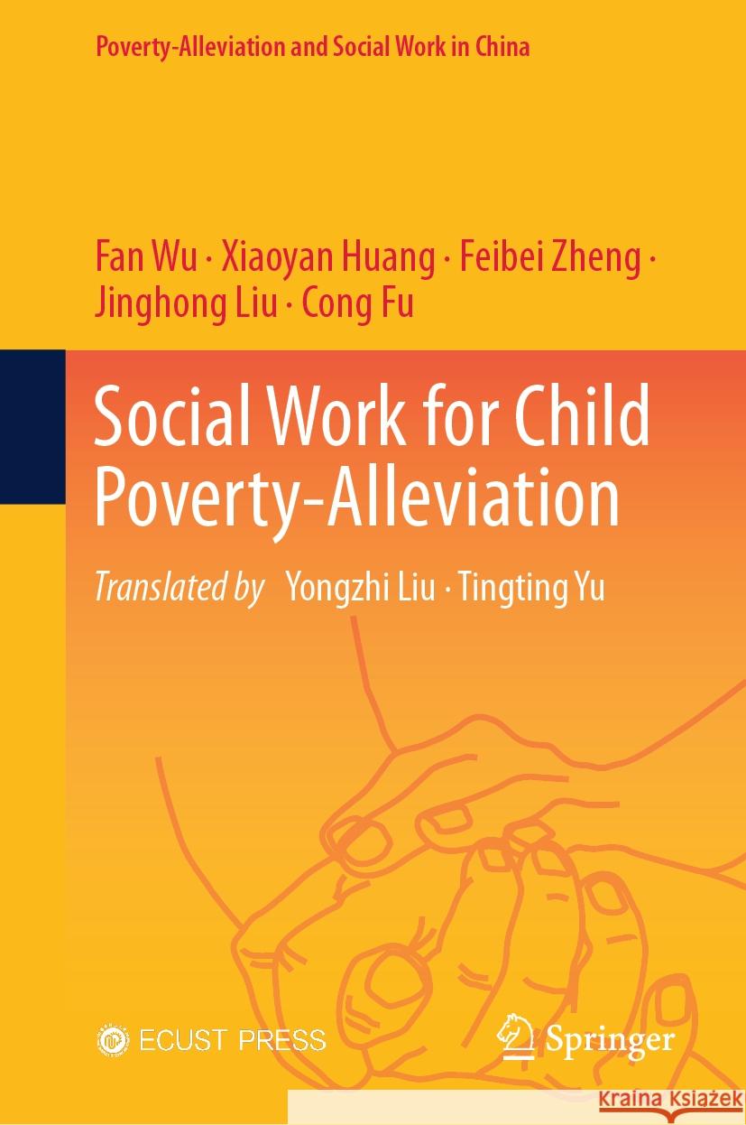 Social Work for Child Poverty-Alleviation Fan Wu, Yongzhi Liu, Tingting Yu 9789819796885 Springer Verlag, Singapore