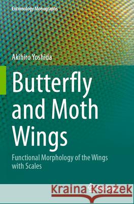 Butterfly and Moth Wings Yoshida, Akihiro 9789819797134 Springer