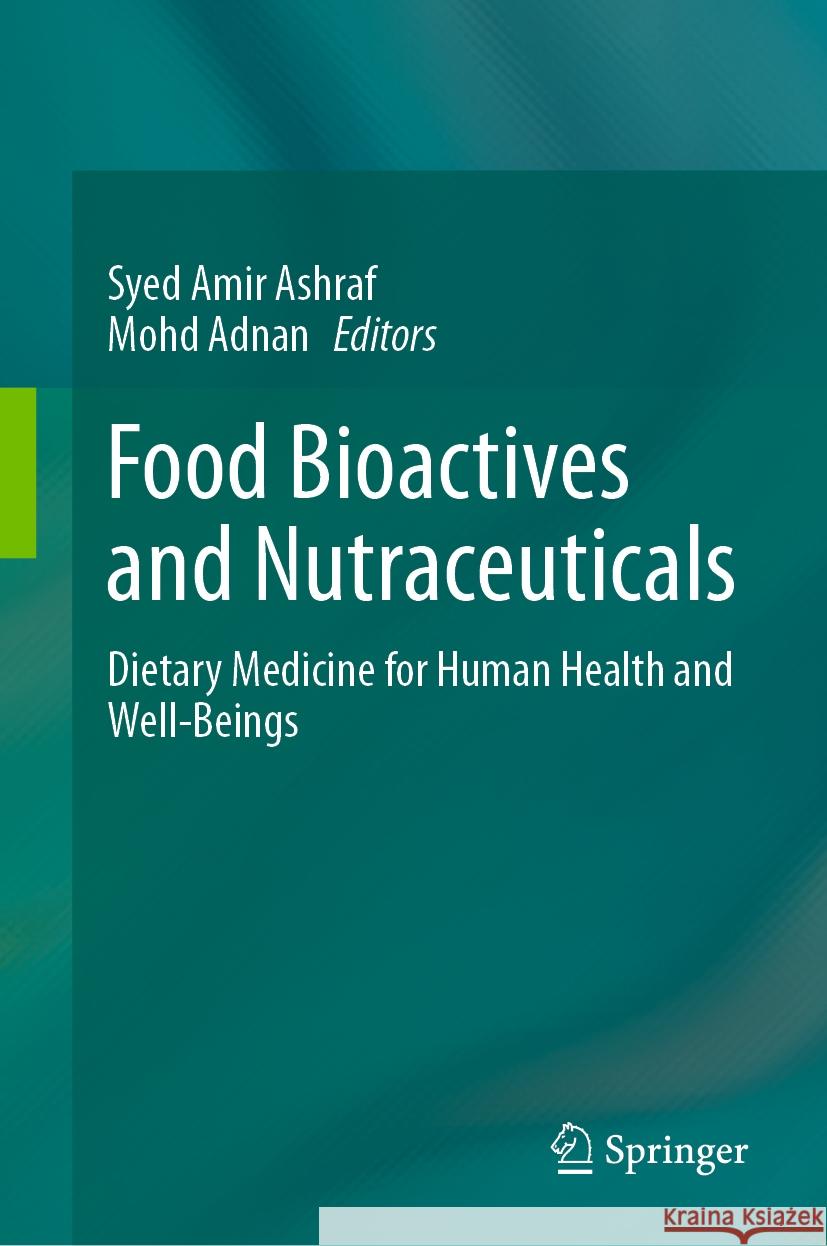 Food Bioactives and Nutraceuticals: Dietary Medicine for Human Health and Well-Beings Syed Amir Ashraf, Mohd Adnan 9789819797226