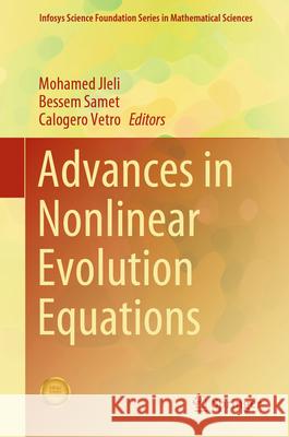Advances in Nonlinear Evolution Equations Mohamed Jleli, Bessem Samet, Calogero Vetro 9789819798117