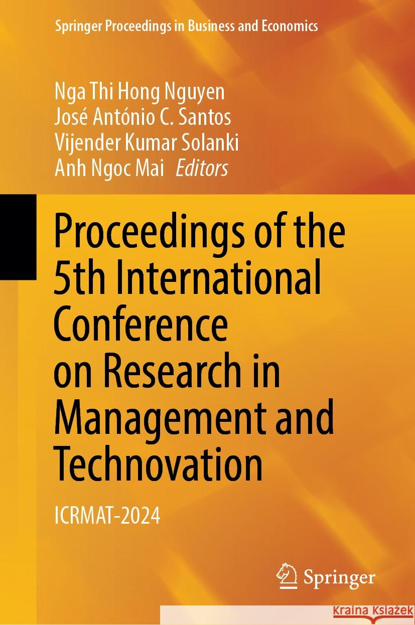 Proceedings of the 5th International Conference on Research in Management and Technovation: ICRMAT-2024 Nga Thi Hong  Nguyen, José António C. Santos, Vijender Kumar Solanki 9789819799916