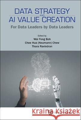 Data Strategy and AI Value Creation: For Data Leaders by Data Leaders Wai Fong Boh Chee Hua Chew Thara Ravindran 9789819800841 World Scientific Publishing Company