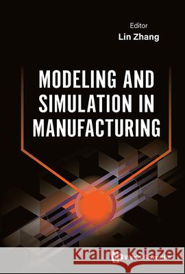 Modeling and Simulation in Manufacturing Lin Zhang 9789819801466 World Scientific Publishing Company