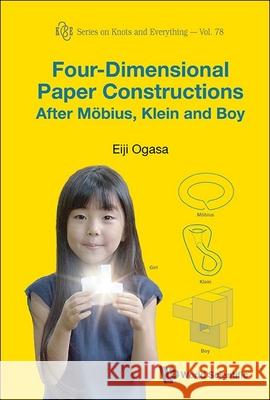 Four-Dimensional Paper Constructions After Mobius, Klein and Boy Eiji Ogasa 9789819801794