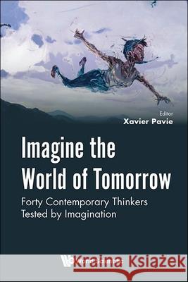 Imagine the World of Tomorrow Xavier Pavie 9789819801916 World Scientific Publishing Company