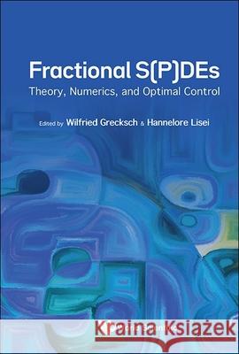 Fractional S(p)Des: Theory, Numerics, and Optimal Control Wilfried Grecksch Hannelore Lisei 9789819802098 World Scientific Publishing Company