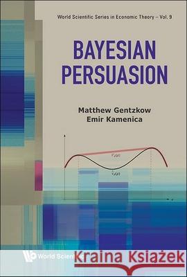 Bayesian Persuasion Matthew Gentzkow Emir Kamenica 9789819802975 World Scientific Publishing Company