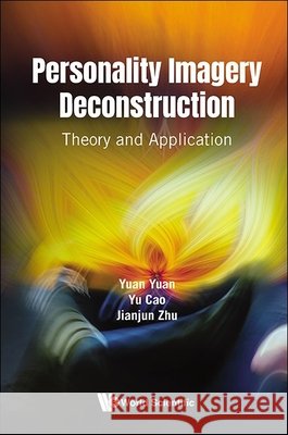 Personality Imagery Deconstruction: Theory and Application Yuan Yuan Yu Cao Jianjun Zhu 9789819806966
