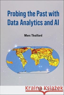 Probing the Past with Data Analytics and AI Marc Thuillard 9789819807369 World Scientific Publishing Company