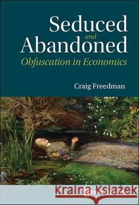 Seduced and Abandoned: Obfuscation in Economics Craig F. Freedman 9789819807390
