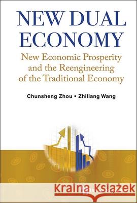 New Dual Economy: New Economic Prosperity and the Reengineering of the Traditional Economy Chunsheng Zhou Ziliang Wang 9789819808076 World Scientific Publishing Company