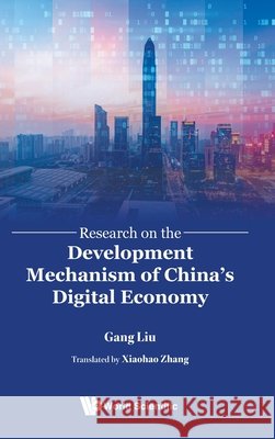 Research on the Development Mechanism of China's Digital Economy Gang Liu Xiaohao Zhang 9789819812288