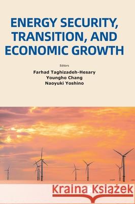 Energy Security, Transition and Economic Growth Youngho Chang Farhad Taghizadeh-Hesary Naoyuki Yoshino 9789819812592 World Scientific Publishing Company