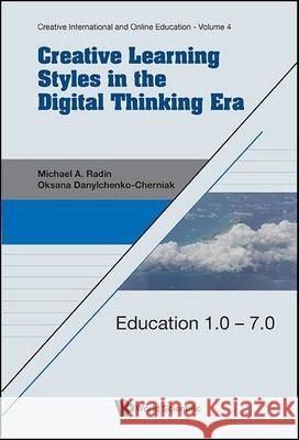 Creative Learning Styles in the Digital Thinking Era Oksana Danylchenko-Cherniak Michael A. Radin 9789819812653 World Scientific Publishing Company