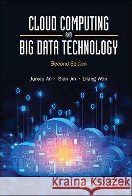 Cloud Computing and Big Data Technology (Second Edition) Junxiu An Sian Jin Lilang Wang 9789819812912 World Scientific Publishing Company