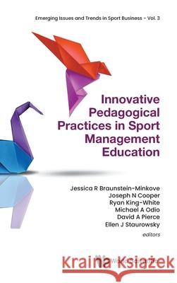 Innovative Pedagogical Practices in Sport Management Education Jessica R. Minkove Joseph Cooper Ryan King-White 9789819813001