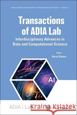 Transactions of Adia Lab: Interdisciplinary Advances in Data and Computational Science Horst Simon 9789819813032