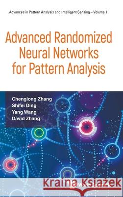 Advanced Randomized Neural Networks for Pattern Analysis Chenglong Zhang Shifei Ding Yang Wang 9789819814688