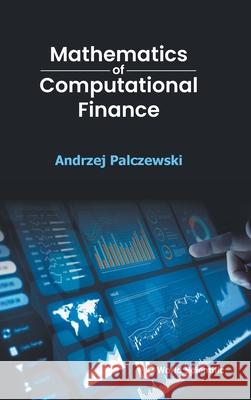 Mathematics of Computational Finance Andrzej Palczewski 9789819815111 World Scientific Publishing Company