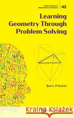 Learning Geometry Through Problem Solving Boris Pritsker 9789819816705 World Scientific Publishing Company
