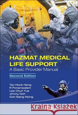 Hazmat Medical Life Support: A Basic Provider Manual (Second Edition) Hock Heng Tan R. Ponampalam Chun Yue Lee 9789819816941 World Scientific Publishing Company