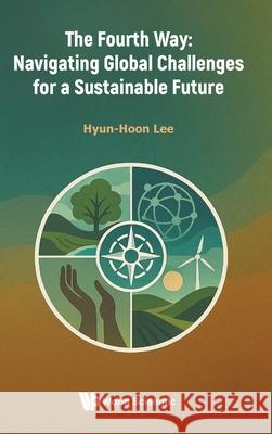Four New Normals, Sustainable Development, and the Fourth Way Hyun-Hoon Lee 9789819819294