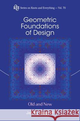 Geometric Foundations of Design: Old and New Jay Kappraff 9789819819324 World Scientific Publishing Company