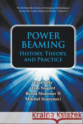 Power Beaming: History, Theory, and Practice Tom Nugent Bernd Strassner Pau 9789819822423 World Scientific Publishing Company