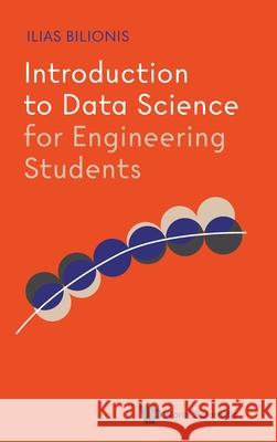 Introduction to Data Science for Engineering Students Ilias Bilionis 9789819822430 World Scientific Publishing Company