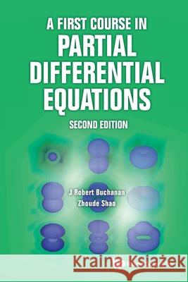 First Course in Partial Differential Equations, a (Second Edition) J. Robert Buchanan Zhoude Shao 9789819822515 World Scientific Publishing Company