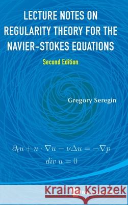 Ln Regular Theo Navie..(2rd Ed) Seregin Gregory 9789819823697 World Scientific Publishing Company