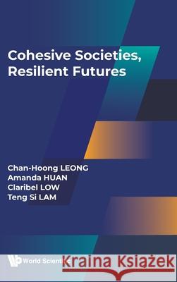 Cohesive Societies, Resilient Futures Chan-Hoong Leong Amanda Huan Claribel Low 9789819824137