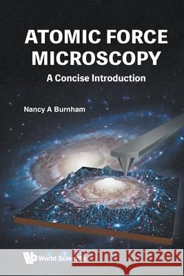 Atomic Force Microscopy: A Concise Introduction Nancy A. Burnham 9789819824304