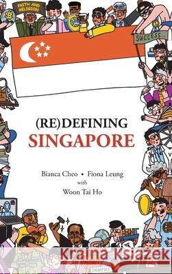 (Re)Defining Singapore Fiong Leung Bianca Cheo Tai Ho Woon 9789819824717 World Scientific Publishing Company