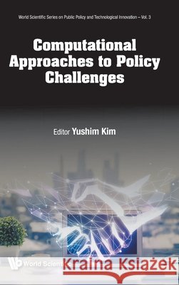 Computational Approaches to Policy Challenges: Novel Methods and Applications Yushim Kim 9789819826681 World Scientific Publishing Company
