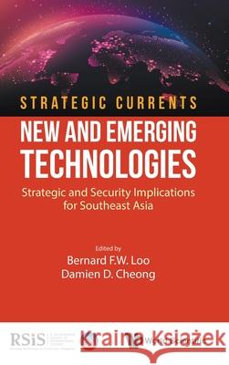 Strategic Currents: New and Emerging Technologies Loo Benard F W 9789819827626 World Scientific Publishing Company