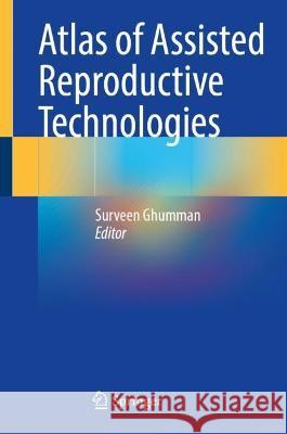 Atlas of Assisted Reproductive Technologies Surveen Ghumman 9789819900183 Springer