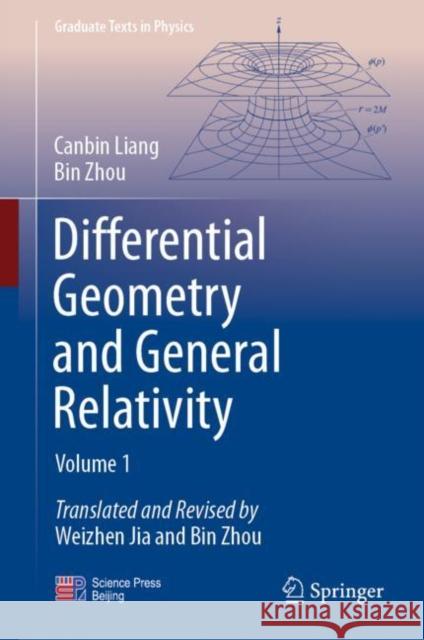 Differential Geometry and General Relativity: Volume 1 Canbin Liang Bin Zhou Weizhen Jia 9789819900213