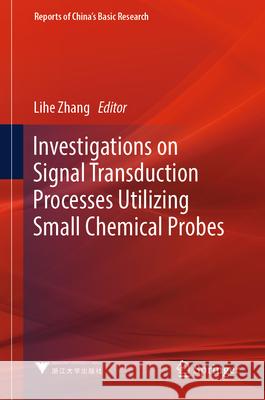 Investigations on Signal Transduction Processes Utilizing Small Chemical Probes Lihe Zhang 9789819900336 Springer