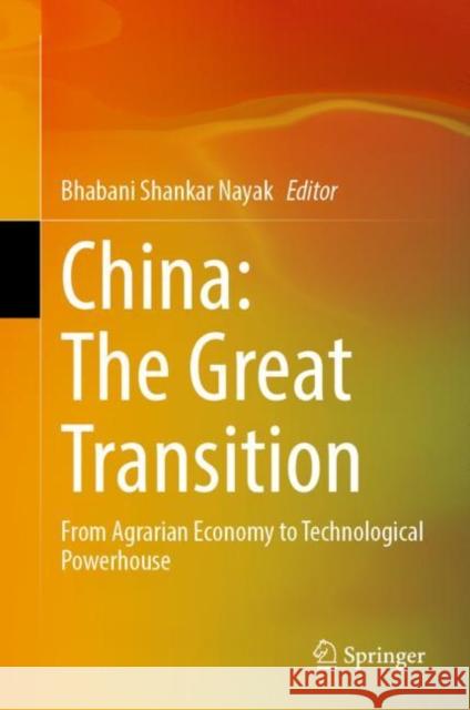 China: The Great Transition: From Agrarian Economy to Technological Powerhouse Bhabani Shankar Nayak 9789819900503