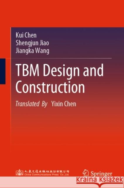 TBM Design and Construction Kui Chen Jiangka Wang 9789819900589 Springer
