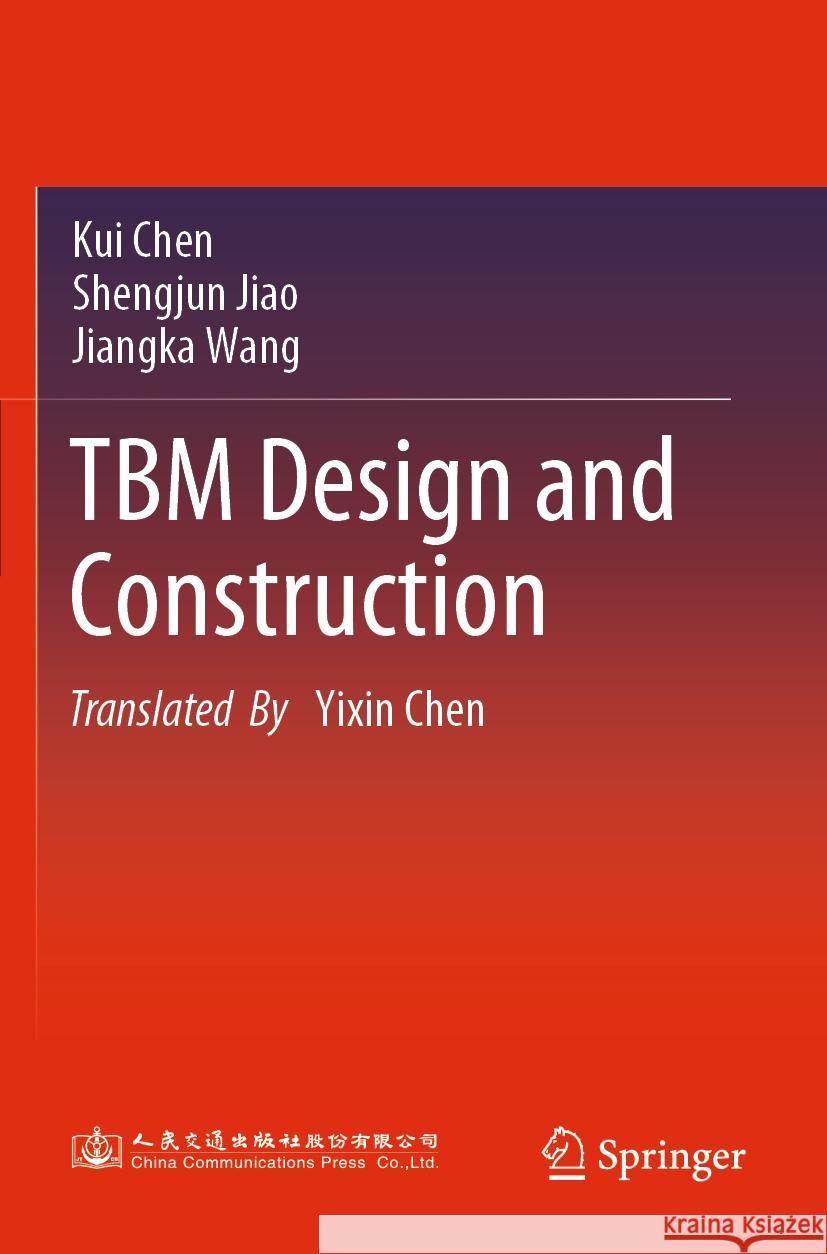 TBM Design and Construction Chen, Kui, Jiao, Shengjun, Wang, Jiangka 9789819900619