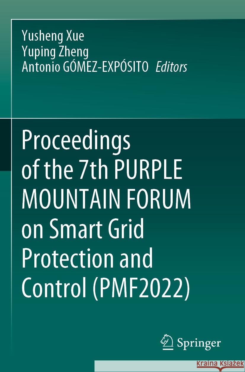 Proceedings of the 7th Purple Mountain Forum on Smart Grid Protection and Control (Pmf2022) Yusheng Xue Yuping Zheng Antonio G?mez-Exp?sito 9789819900657