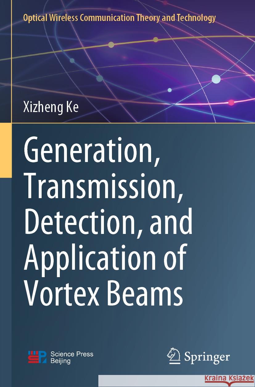 Generation, Transmission, Detection, and Application of Vortex Beams Xizheng Ke 9789819900763 Springer Nature Singapore